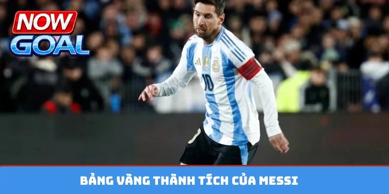 Bảng vàng thành tích của Messi