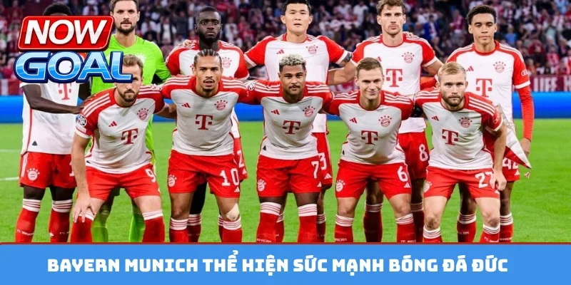 Bayern Munich thể hiện sức mạnh bóng đá Đức