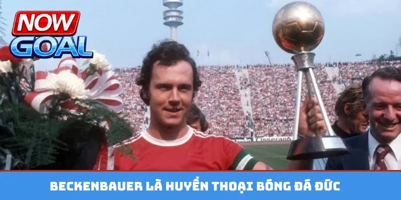 Beckenbauer là huyền thoại bóng đá Đức