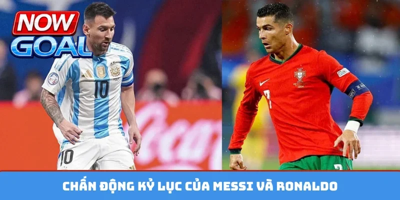 Chấn động kỷ lục của Messi và Ronaldo
