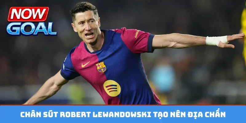 Chân sút Robert Lewandowski tạo nên địa chấn