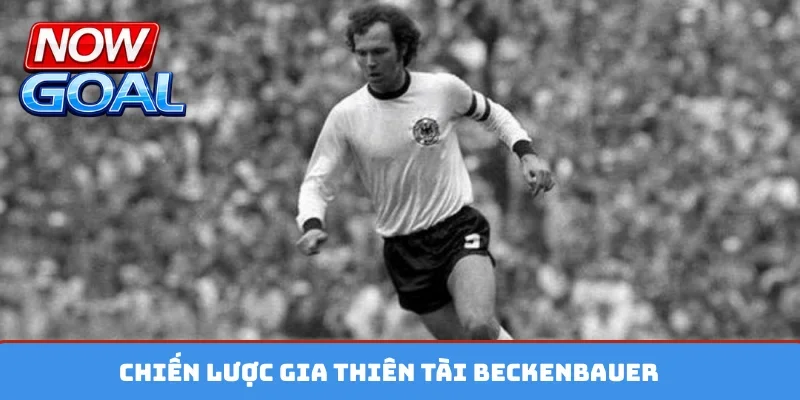 Chiến lược gia thiên tài Beckenbauer