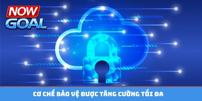 Cơ chế bảo vệ được tăng cường tối đa