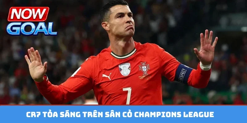 CR7 toả sáng trên sân cỏ Champions League