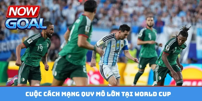 Cuộc cách mạng quy mô lớn tại World Cup
