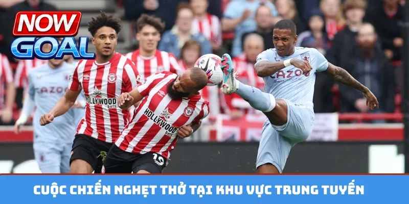 Cuộc chiến nghẹt thở tại khu vực trung tuyến