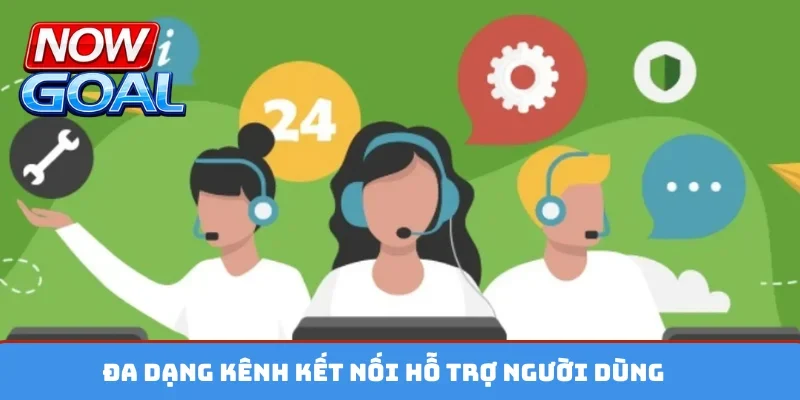 Đa dạng kênh kết nối hỗ trợ người dùng