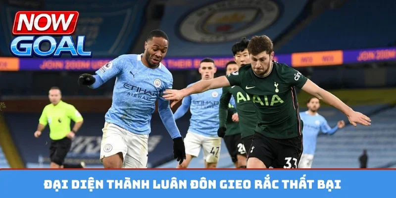 Đại diện thành Luân Đôn gieo rắc thất bại
