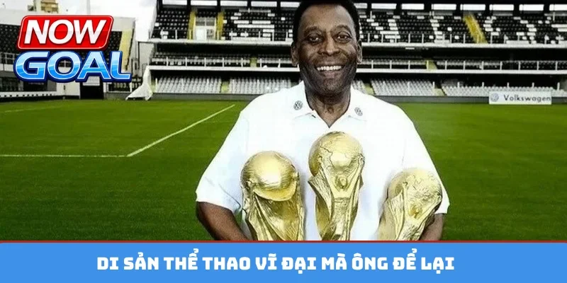 Di sản thể thao vĩ đại mà ông để lại