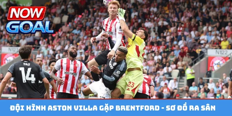 Đội hình Aston Villa gặp Brentford