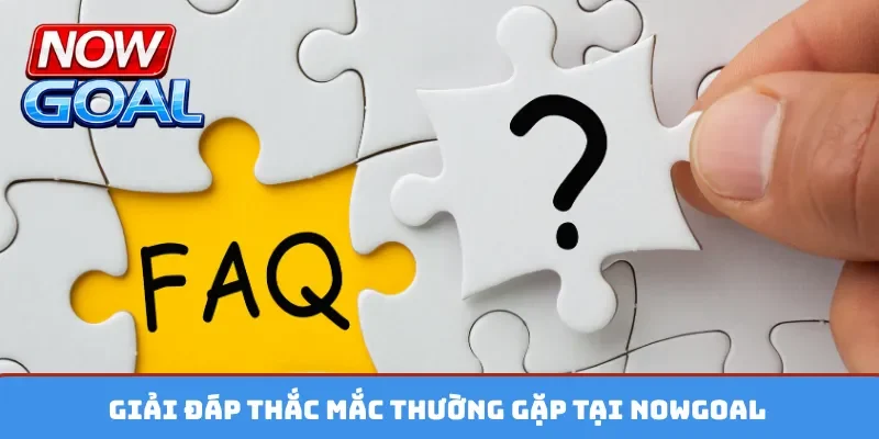 Giải đáp thắc mắc thường gặp tại Nowgoal