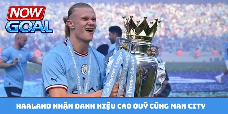 Haaland nhận danh hiệu cao quý cùng Man City