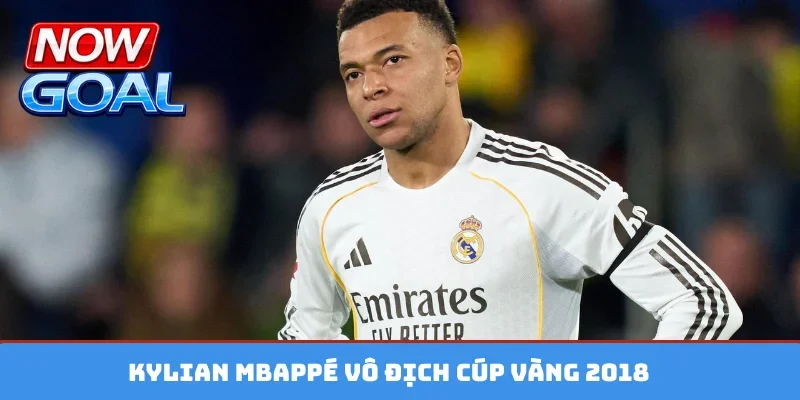 Kylian Mbappé vô địch cúp vàng 2018