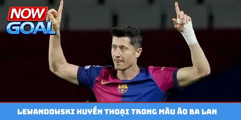 Lewandowski huyền thoại trong màu áo Ba Lan
