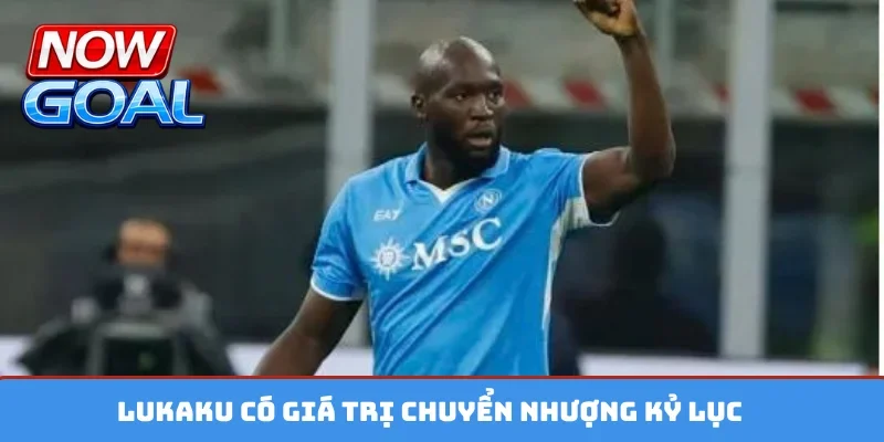 Lukaku có giá trị chuyển nhượng kỷ lục