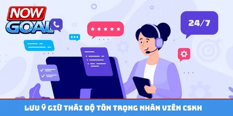 Lưu ý giữ thái độ tôn trọng nhân viên CSKH
