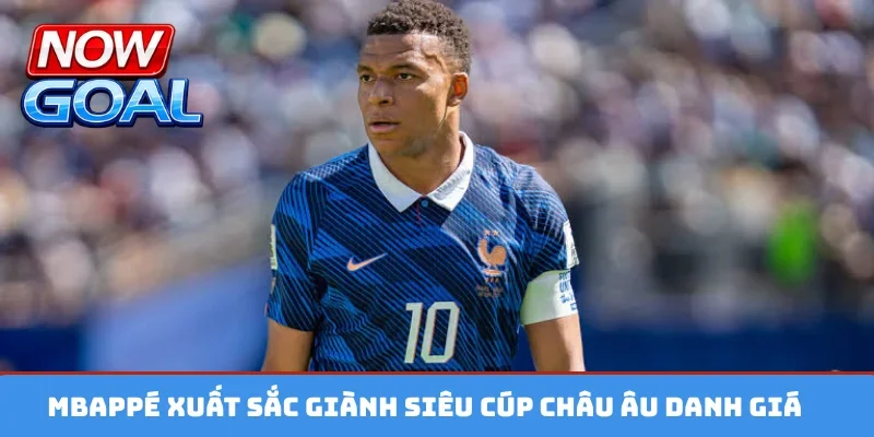 Mbappé xuất sắc giành siêu cúp châu Âu danh giá
