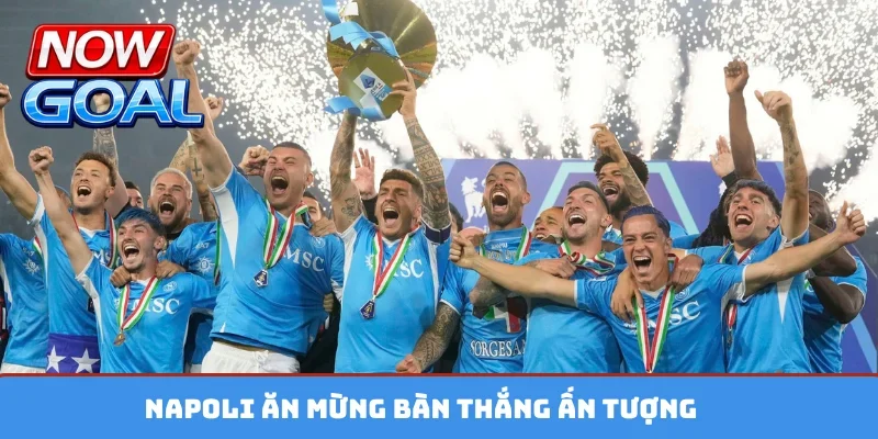 Napoli ăn mừng bàn thắng ấn tượng