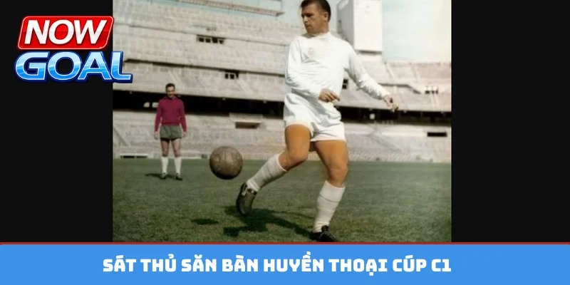 Sát thủ săn bàn huyền thoại cúp C1