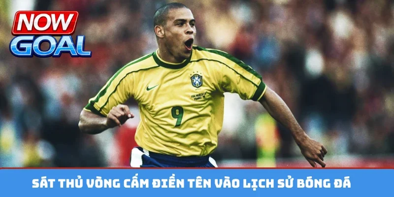 Sát thủ vòng cấm điền tên vào lịch sử bóng đá