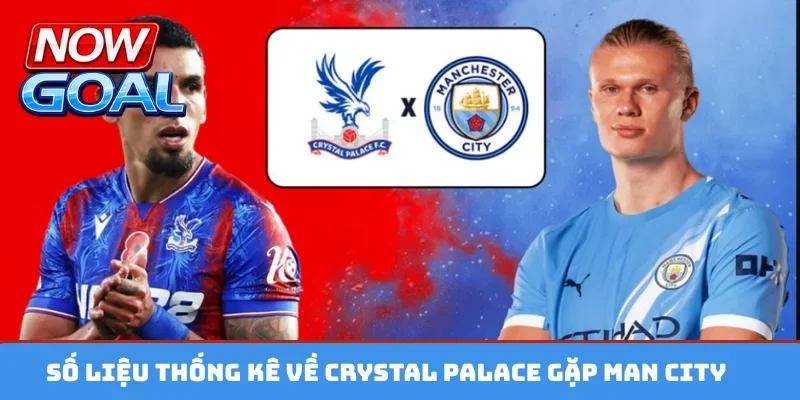 Số liệu thống kê về Crystal Palace gặp Man City