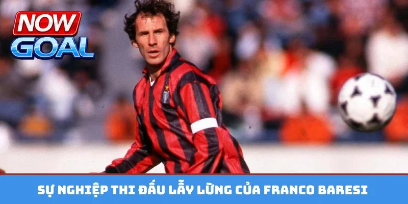 Sự nghiệp thi đấu lẫy lừng của Franco Baresi