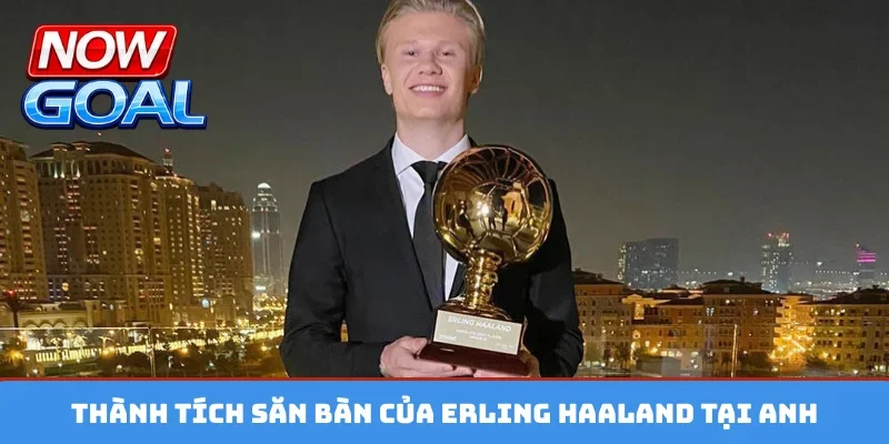 Thành tích săn bàn của Erling Haaland tại Anh