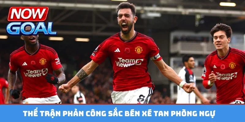 Thế trận phản công sắc bén xé tan phòng ngự