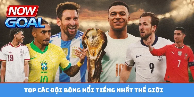 Top các đội bóng nổi tiếng nhất thế giới
