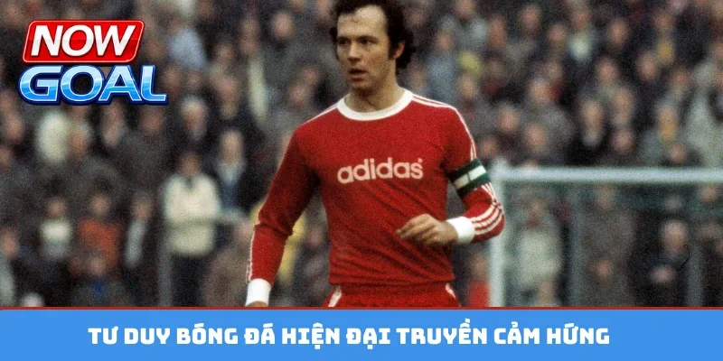 Tư duy bóng đá hiện đại truyền cảm hứng
