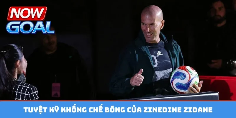 Tuyệt kỹ khống chế bóng của Zinedine Zidane