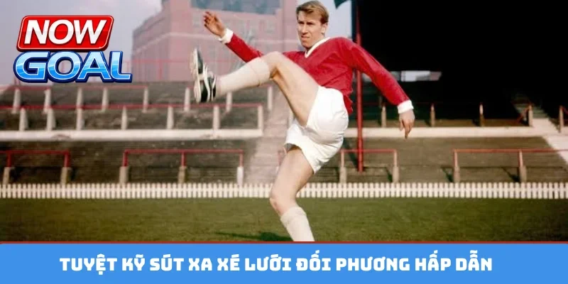Tuyệt kỹ sút xa xé lưới đối phương hấp dẫn