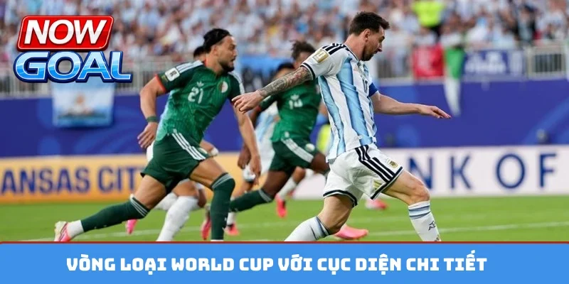 Vòng loại World Cup với cục diện chi tiết