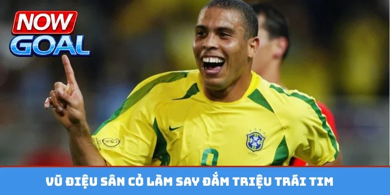 Vũ điệu sân cỏ làm say đắm triệu trái tim