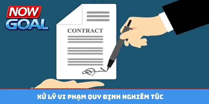 Xử lý vi phạm quy định nghiêm túc